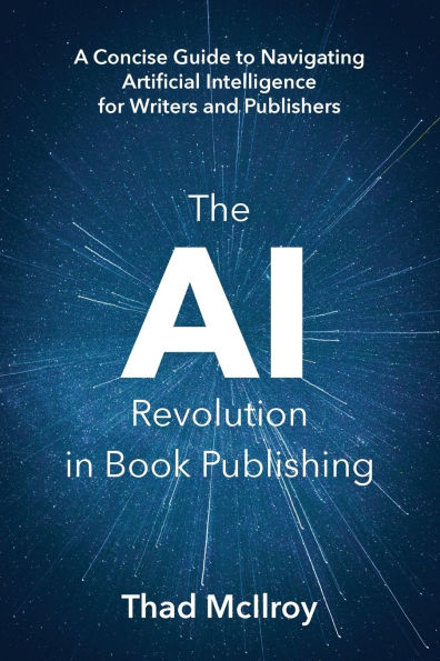 The AI Revolution Book Publishing: A Concise Guide to Navigating Artificial Intelligence for Writers and Publishers