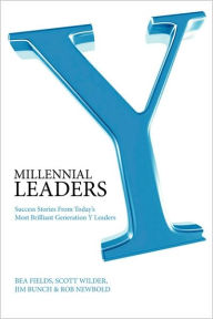 Title: Millennial Leaders: Success Stories from Today's Most Brilliant Generation y Leaders / Edition 2, Author: Bea Fields