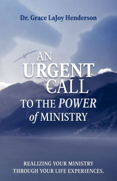 An Urgent Call to the Power of Ministry: Realizing Your Ministry Through Your Life Experiences