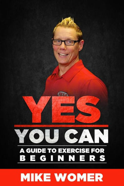 Yes You Can: A Guide to Exercise for Beginners