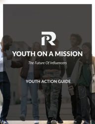 Title: The Youth on a Mission Action Guide: The Future of Influencers, Author: Richard R Ramos