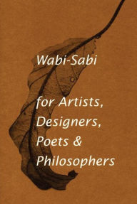 Title: Wabi-Sabi: for Artists, Designers, Poets & Philosophers, Author: Leonard Koren