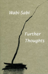Title: Wabi-Sabi: Further Thoughts, Author: Leonard Koren