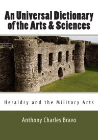 Title: An Universal Dictionary of the Arts & Sciences - Vol. III: Heraldry and the Military Arts, Author: Anthony Charles Bravo