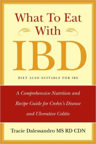 Title: What to Eat with Ibd: A Comprehensive Nutrition and Recipe Guide for Crohn's Disease and Ulcerative Colitis, Author: Tracie M Dalessandro