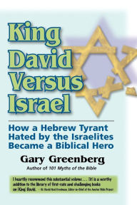Title: King David Versus Israel: How a Hebrew Tyrant Hated by the Israelites Became a Biblical Hero, Author: Gary Greenberg