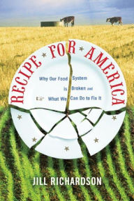 Title: Recipe for America: Why Our Food System is Broken and What We Can Do to Fix It, Author: Jill Richardson