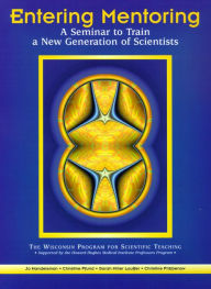 Title: Entering Mentoring: A Seminar to Train a New Generation of Scientists, Author: Jo Handelsman