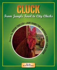 Title: Cluck: From Jungle Fowl to City Chicks, Author: Susan Troller