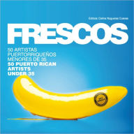 Title: Frescos: 50 Puerto Rican Artists Under 35, Author: Celina Nogueras Cuevas