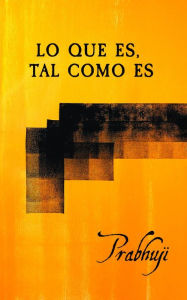 Title: Lo que es, tal como es: Sat-sangas con Prabhuji, Author: Prabhuji David Ben Yosef Har-Zion