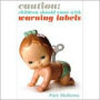 Caution: Children Should Come with Warning Labels