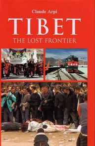 Title: Tibet: The Lost Frontier, Author: Claude Arpi