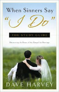 Title: When Sinners Say I Do: The Study Guide, Author: Dave Harvey