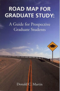 Title: Road Map for Graduate Study: A Guide for Prospective Graduate Students, Author: Donald Martin