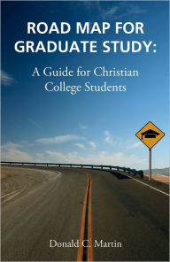 Title: Road Map for Graduate Study: A Guide for Christian College Students, Author: Don Martin