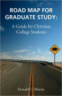 Road Map for Graduate Study: A Guide for Christian College Students