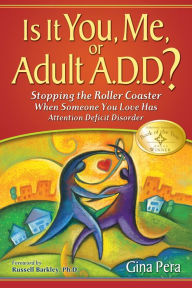 Title: Is It You, Me, or Adult A.D.D.?: Stopping the Roller Coaster When Someone You Love Has Attention Deficit Disorder, Author: Gina Pera