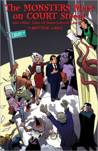 Title: The Monsters Meet on Court Street: And Other Tales of Supernatural Law, Author: Batton Lash