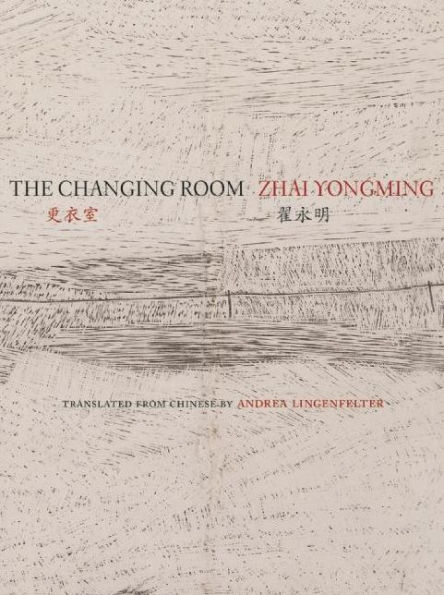 The Changing Room: Selected Poetry of Zhai Yongming