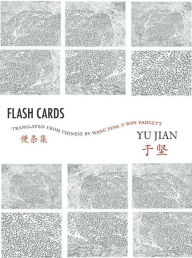 Title: Flash Cards: Selected Poems from Yu Jian's Anthology of Notes, Author: Yu Jian