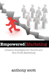 Title: Empowered Marketing: Creative Strategies for Church & Non-Profit Marketing, Author: Anthony Scott