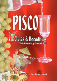 Title: Pisco CÃ¯Â¿Â½cteles & Bocaditos: Un Manual Por Tu Bar, Author: Juana Mavel