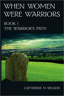 When Women Were Warriors Book I by Catherine M. Wilson, Paperback ...