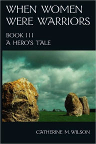 When Women Were Warriors Book I By Catherine M Wilson Paperback Barnes Noble