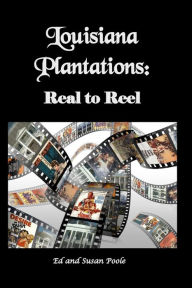 Title: Louisiana Plantations: Real to Reel, Author: Susan Poole