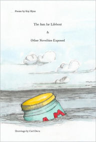 Title: The Jam Jar Lifeboat and Other Novelties Exposed, Author: Kay Ryan