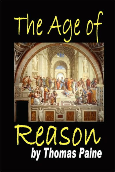 The Age of Reason: Being an Investigation True and Fabulous Theology