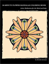 Title: 30-Minute Flower Mandalas Coloring Book: Meditation and Relaxation through Coloring, Author: Michelle Normand