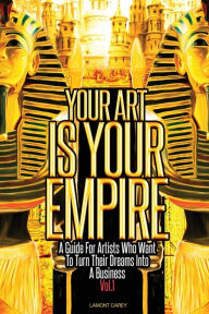 Title: Your Art Is Your Empire, Author: Lamont Carey