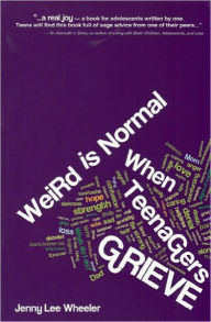 Title: Weird Is Normal When Teenagers Grieve, Author: Jenny Lee Wheeler