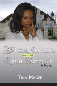 Title: Mistaken Innocense and the Urban Aristocrat, Author: Tina Magee