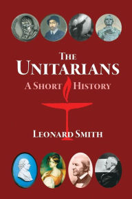 Title: The Unitarians: A Short History, Author: Leonard Smith