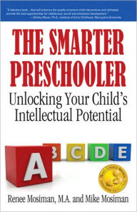 Title: The Smarter Preschooler: Unlocking Your Child's Intellectual Potential, Author: Renee Mosiman