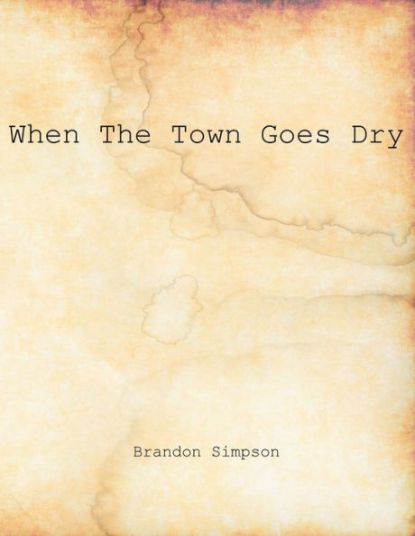 When The Town Goes Dry: Articles On Alcohol, Bootlegging, and Prohibition From The Grant County News And The Williamstown Courier
