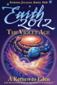 Title: Earth 2012: The Violet Age, Author: Aurora Juliana Ariel