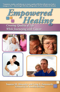 Title: Empowered Healing: Creating Quality of Life While Journeying with Cancer, Author: Susanne M. Alexander