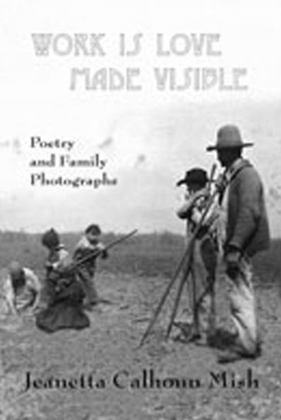 Work Is Love Made Visible: Collected Family Photographs and Poetry