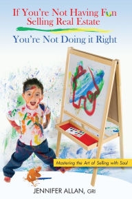 Title: If You're Not Having Fun Selling Real Estate, You're Not Doing it Right: Mastering the Art of Selling with Soul, Author: GRI