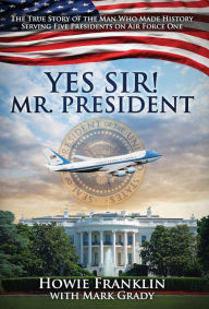 Title: Yes, Sir! Mr. President, Author: Howie Franklin