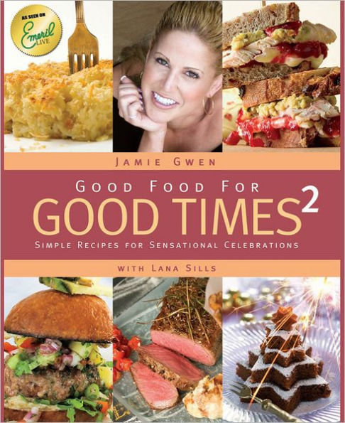 Good Food For Good Times 2: Simple Recipes for Sensational Celebrations