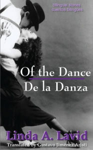 Title: Of the Dance/De la Danza (English and Spanish Edition) (A Dual Language Book): Bilingual Stories/Cuentos Bilingües, Author: Linda A Lavid