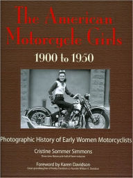 Title: The American Motorcycle Girls 1900-1950: Photographic History of Early Women Motorcyclists, Author: Cris Simmons