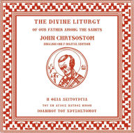 Title: The Divine Liturgy of our Father Among the Saints, John Chrysostom, Author: Michael Monos