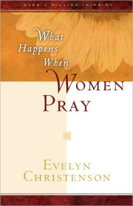 Title: What Happens When Women Pray, Author: Evelyn Carol Christenson