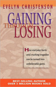 Title: Gaining Through Losing, Author: Evelyn Carol Christenson